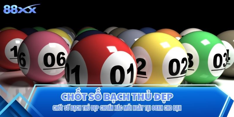 Chốt số bạch thủ đẹp chuẩn xác mỗi ngày tại 88XX cho bạn