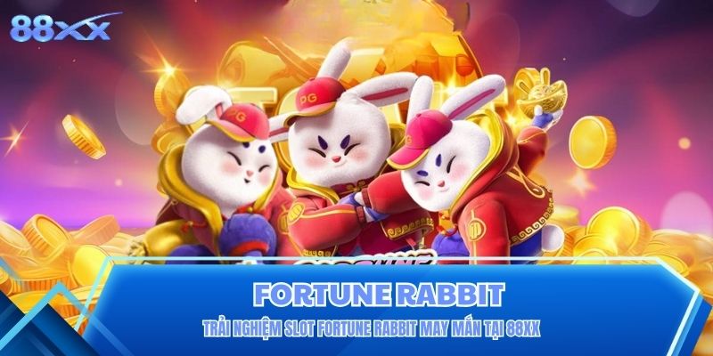 Trải Nghiệm Slot Fortune Rabbit May Mắn Tại 88XX