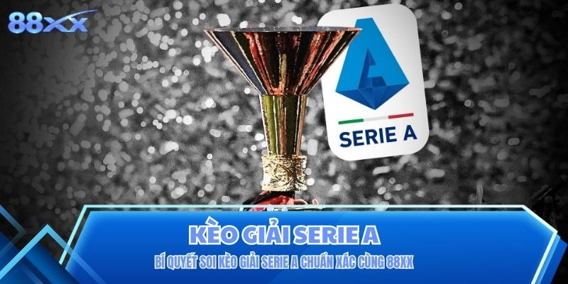 Bí quyết soi kèo giải Serie A chuẩn xác cùng 88XX Bí quyết soi kèo giải Serie A chuẩn xác cùng 88XX