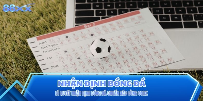 Bí Quyết Nhận Định Bóng Đá Chuẩn Xác Cùng 88XX Bí Quyết Nhận Định Bóng Đá Chuẩn Xác Cùng 88XX