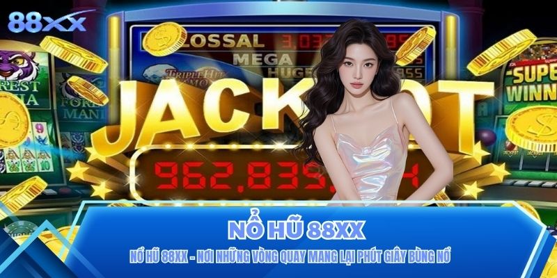 Nổ Hũ 88XX - Nơi Những Vòng Quay Mang Lại Phút Giây Bùng Nổ