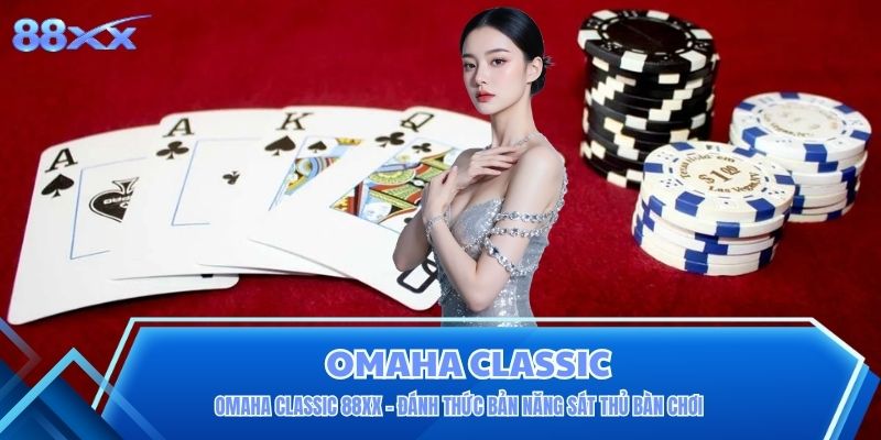 Omaha Classic 88XX - Đánh Thức Bản Năng Sát Thủ Bàn Chơi