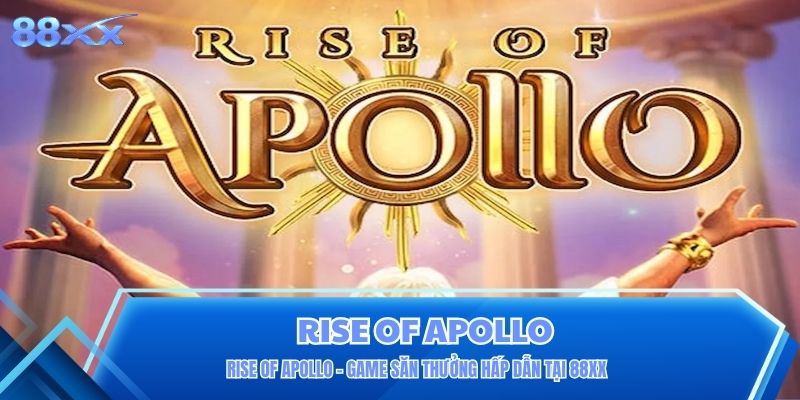Rise Of Apollo – Game Săn Thưởng Hấp Dẫn Tại 88XX
