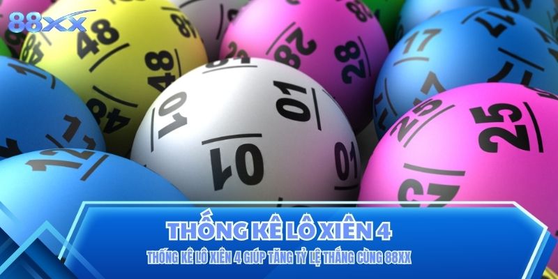 Thống Kê Lô Xiên 4 Giúp Tăng Tỷ Lệ Thắng Cùng 88XX